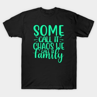 Some call it chaos we call it family T-Shirt